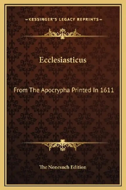 Ecclesiasticus: From The Apocrypha Printed In 1611 by The Nonesuch Edition