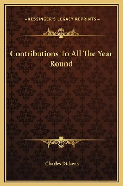 Contributions To All The Year Round by Charles Dickens