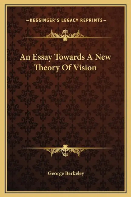 An Essay Towards A New Theory Of Vision by George Berkeley