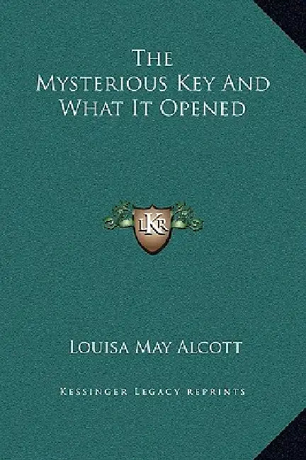 The Mysterious Key And What It Opened by Louisa May Alcott
