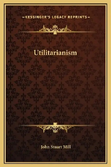 Utilitarianism by John Stuart Mill