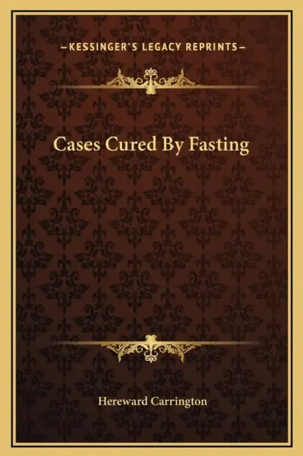 Cases Cured By Fasting by Hereward Carrington