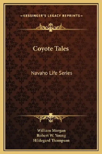 Coyote Tales: Navaho Life Series by William Morgan, Robert W. Young, Hildegard Thompson