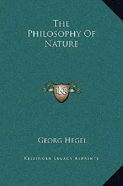 The Philosophy Of Nature by Georg Wilhelm Friedrich Hegel