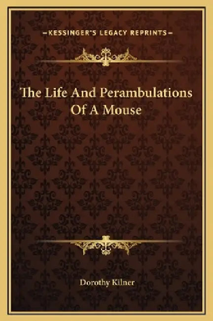 The Life And Perambulations Of A Mouse by Dorothy Kilner