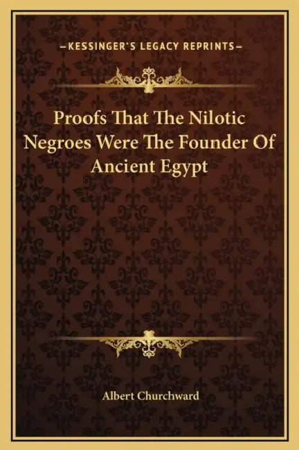 Proofs That The Nilotic Negroes Were The Founder Of Ancient Egypt by Albert Churchward