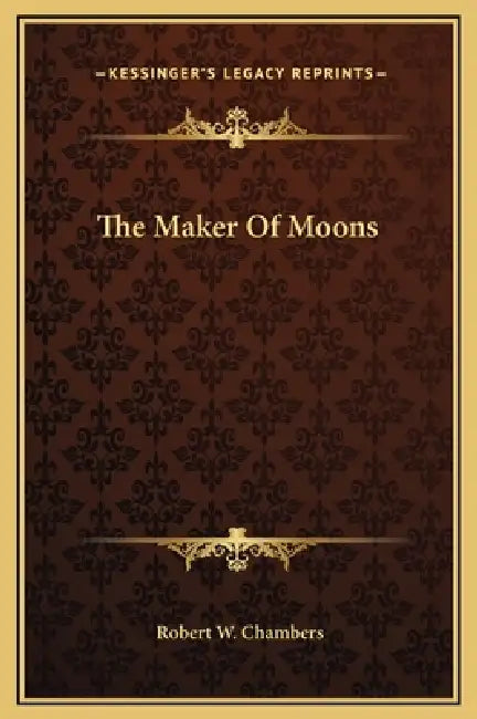 The Maker Of Moons by Robert W. Chambers