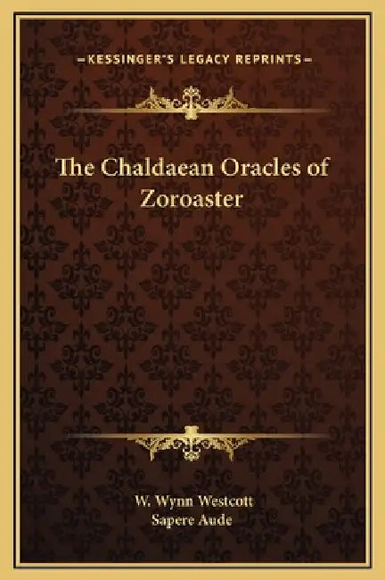 The Chaldaean Oracles of Zoroaster by W. Wynn Westcott, Sapere Aude