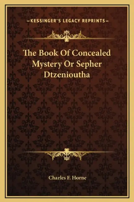 The Book Of Concealed Mystery Or Sepher Dtzenioutha by Charles F. Horne