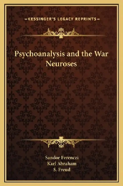 Psychoanalysis and the War Neuroses by Sandor Ferenczi, Karl Abraham, S. Freud