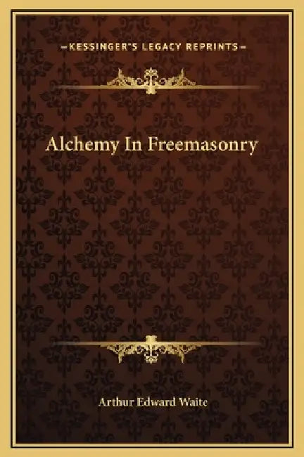 Alchemy In Freemasonry by Arthur Edward Waite
