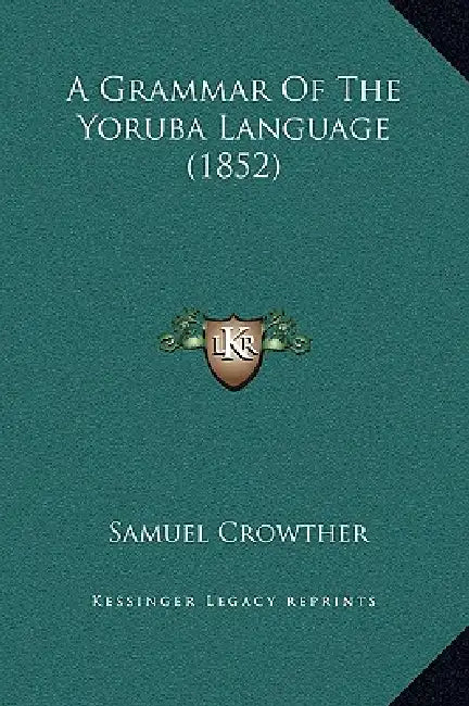 A Grammar Of The Yoruba Language (1852) by Samuel Crowther