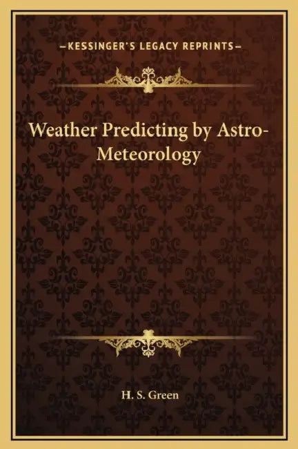 Weather Predicting by Astro-Meteorology by H. S. Green