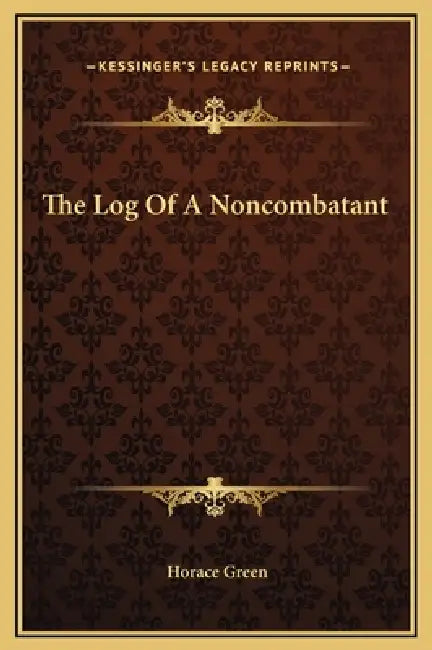The Log Of A Noncombatant by Horace Green