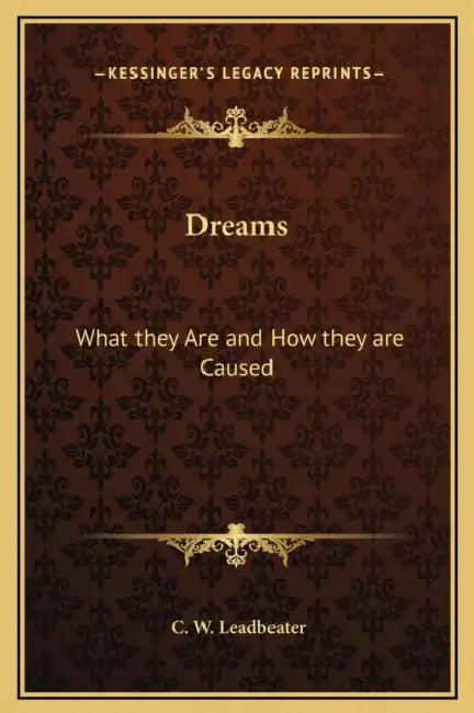 Dreams: What they Are and How they are Caused by C. W. Leadbeater