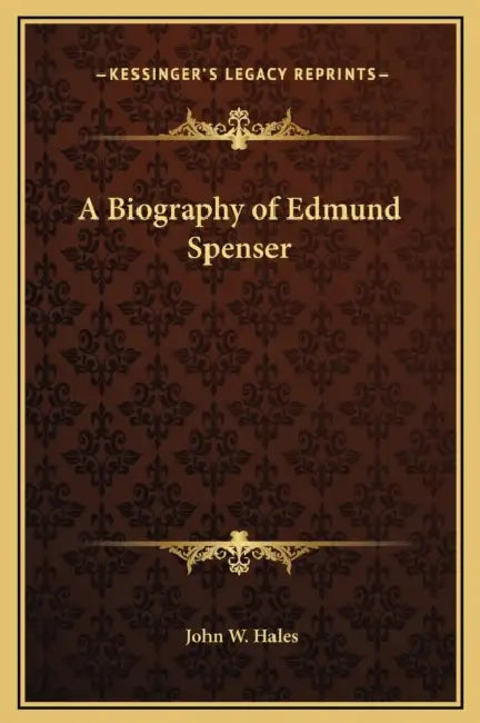 A Biography of Edmund Spenser by John W. Hales
