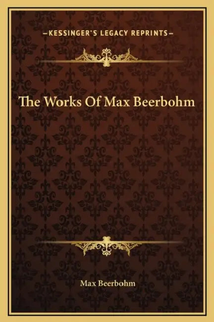 The Works Of Max Beerbohm by Max Beerbohm