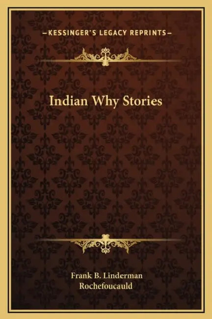 Indian Why Stories by Frank B. Linderman, Rochefoucauld