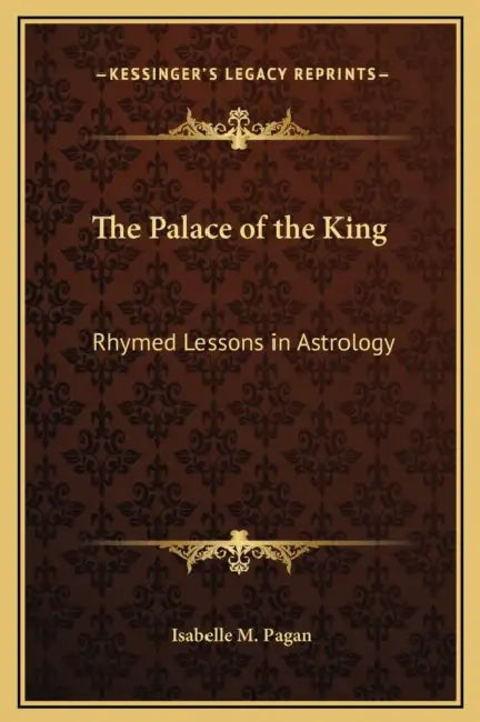 The Palace of the King: Rhymed Lessons in Astrology by Isabelle M. Pagan