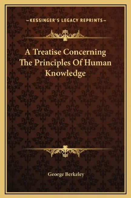 A Treatise Concerning The Principles Of Human Knowledge by George Berkeley