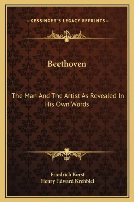 Beethoven: The Man And The Artist As Revealed In His Own Words by Friedrich Kerst, Henry Edward Krehbiel