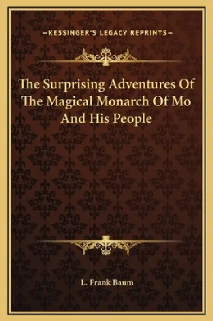 The Surprising Adventures Of The Magical Monarch Of Mo And His People by L. Frank Baum