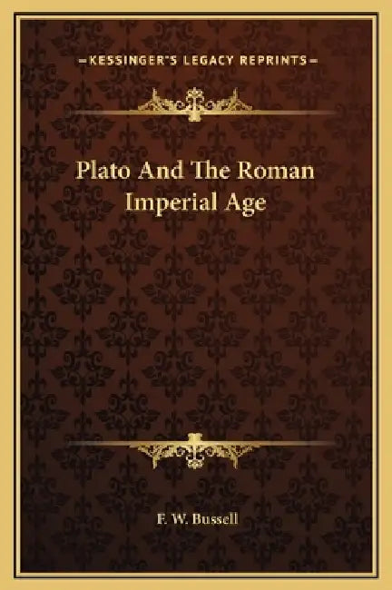 Plato And The Roman Imperial Age by F. W. Bussell