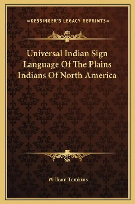 Universal Indian Sign Language Of The Plains Indians Of North America by William Tomkins