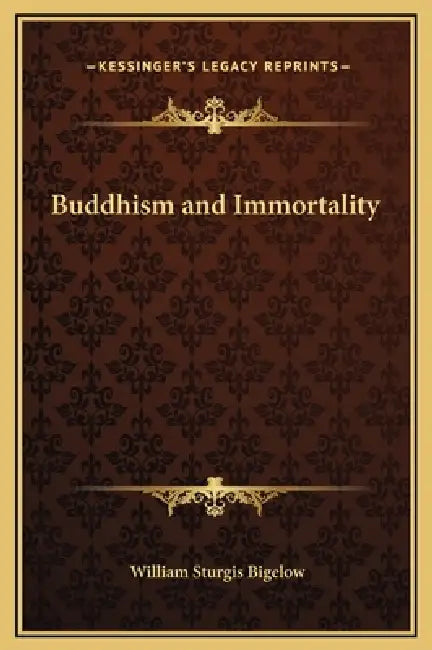 Buddhism and Immortality by William Sturgis Bigelow