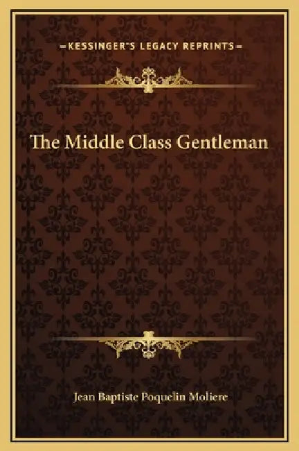 The Middle Class Gentleman by Jean-Baptiste Moliere