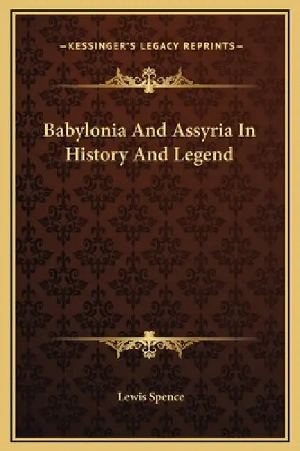 Babylonia And Assyria In History And Legend by Lewis Spence