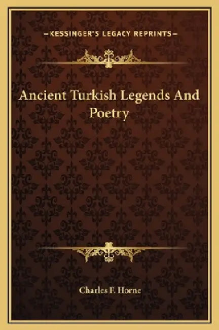 Ancient Turkish Legends And Poetry by Charles F. Horne