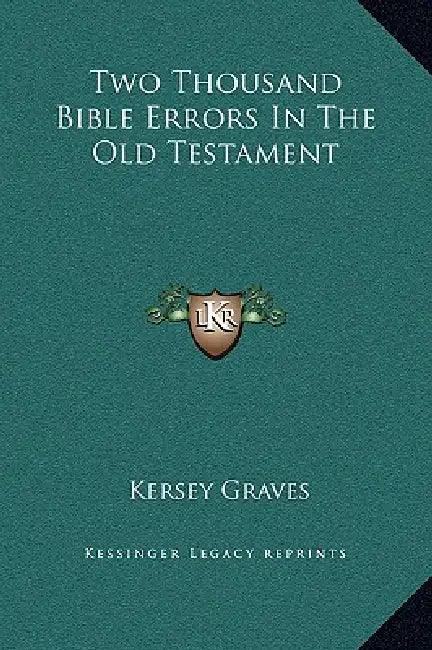 Two Thousand Bible Errors In The Old Testament by Kersey Graves