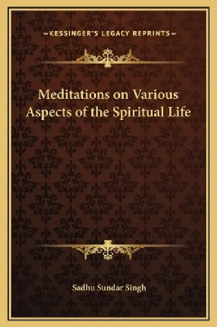 Meditations on Various Aspects of the Spiritual Life by Sadhu Sundar Singh