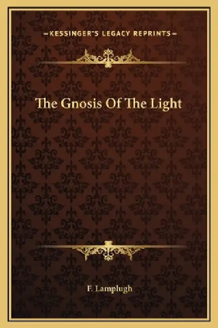 The Gnosis Of The Light by F. Lamplugh