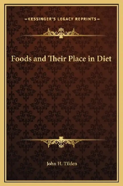 Foods and Their Place in Diet by John H. Tilden