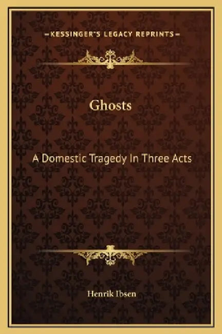 Ghosts: A Domestic Tragedy In Three Acts by Henrik Ibsen
