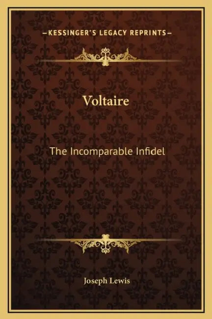 Voltaire: The Incomparable Infidel by Joseph Lewis