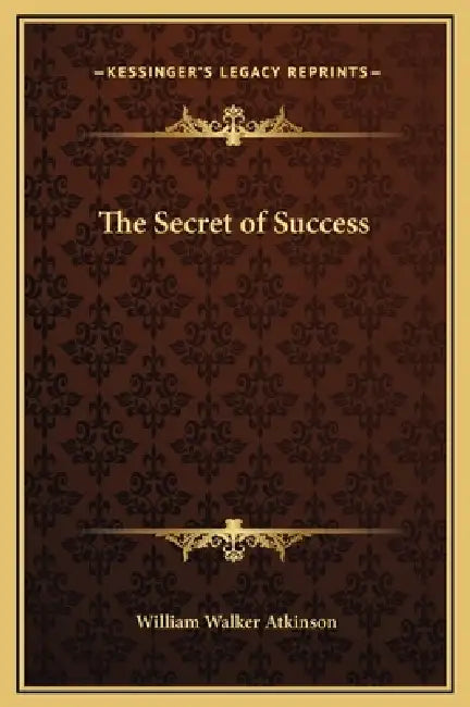 The Secret of Success by William Walker Atkinson