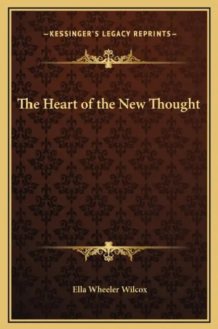 The Heart of the New Thought by Ella Wheeler Wilcox