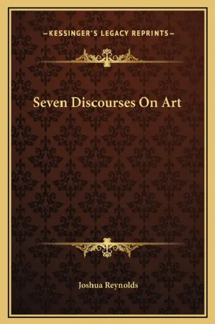 Seven Discourses On Art by Joshua Reynolds