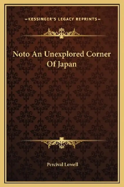 Noto An Unexplored Corner Of Japan by Percival Lowell