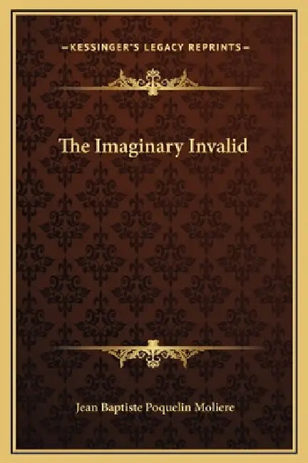 The Imaginary Invalid by Jean-Baptiste Moliere