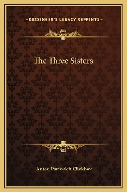 The Three Sisters by Anton Pavlovich Chekhov