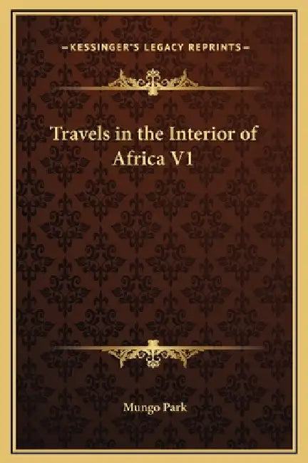 Travels in the Interior of Africa V1 by Mungo Park