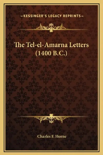 The Tel-el-Amarna Letters (1400 B.C.) by Charles F. Horne