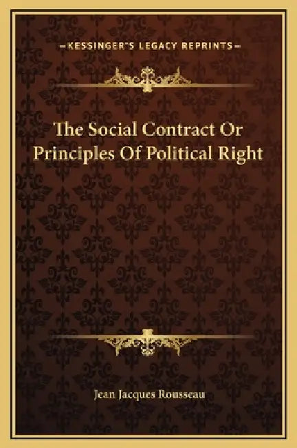 The Social Contract Or Principles Of Political Right by Jean Jacques Rousseau