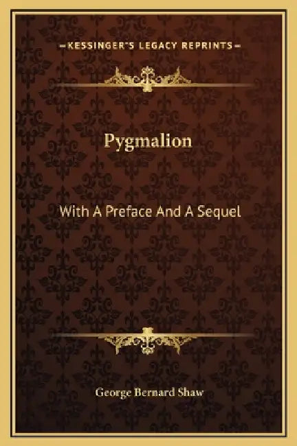 Pygmalion: With A Preface And A Sequel by George Bernard Shaw