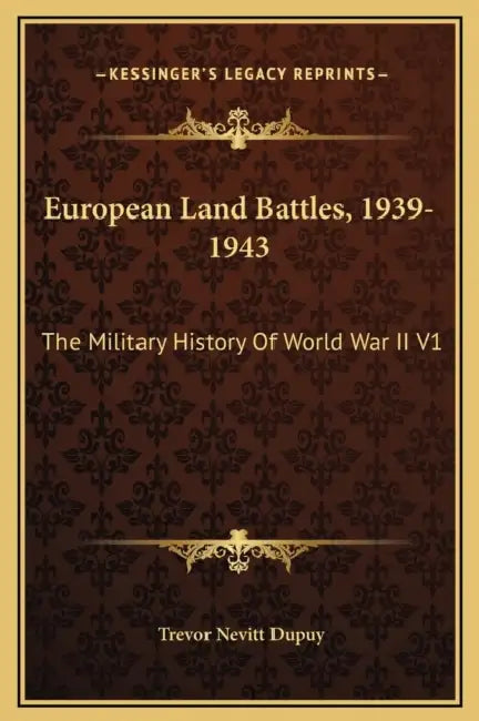 European Land Battles, 1939-1943: The Military History Of World War II V1 by Trevor Nevitt Dupuy