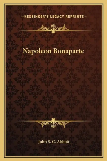 Napoleon Bonaparte by John S. C. Abbott